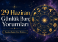 29 Haziran Günlük Burç Yorumları